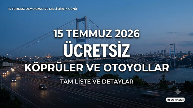 15 Temmuz’ da otoyollar ücretsiz mi 2026? 15 Temmuz ücretsiz köprüler ve otoyollar Img